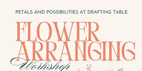 Floral Arranging Worshop at Drafting Table