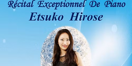 ETSUKO HIROSE : R\u00e9cital exeptionnel de piano :