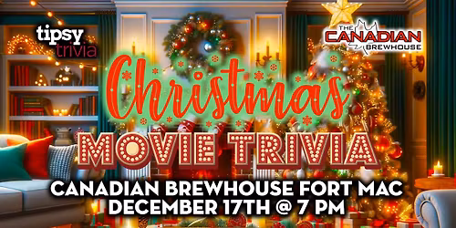 Fort McMurray: Canadian Brewhouse - Christmas Movie Trivia - Dec 17, 7pm