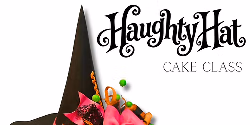 Haughty Hat Cake Class