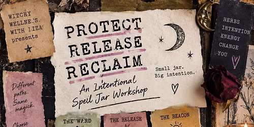 Protect * Release * Reclaim - An Intentional Spell Jar Workshop
