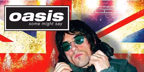 'Some Might Say' Oasis Tribute Sunday afternoon show