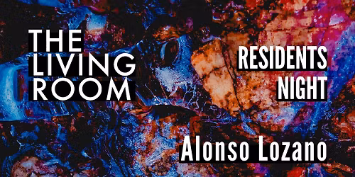 The Living Room \u2726 Residents Night \u2726 25\/4 \u2726 w\/ Alonso Lozano, Andreas Foxx & Mutualism