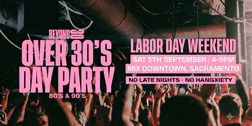 Beyond 30 Presents... Daytime Clubbing | Sacramento\ud83d\udd7a\ud83c\udffb