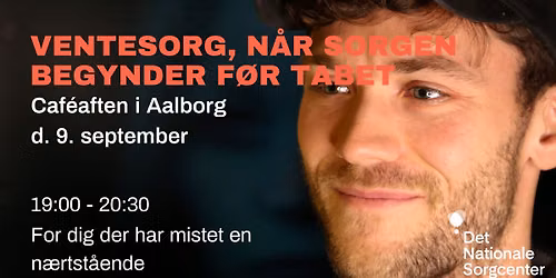 VENTELISTE: 'Ventesorg, n\u00e5r sorgen begynder f\u00f8r tabet' - Caf\u00e9aften i Aalborg