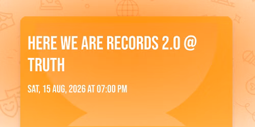Here We Are Records 2.0 @ Truth 