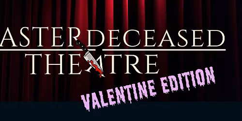 MasterDeceased Theatre: Valentine Edition