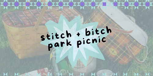 Stitch + Bitch - PARK PICNIC!