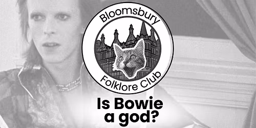 Bloomsbury Folklore Club (Is Bowie a god?)