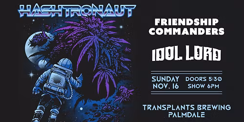 FREE SHOW: HASHTRONAUT \/ FRIENDSHIP COMMANDERS \/ IDOL LORD