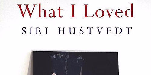 "What I Loved", by Siri Hustvedt