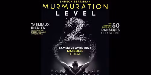 MURMURATION LEVEL 2 \u2022 MARSEILLE \u2022 LE D\u00d4ME \u2022  25 AVRIL 2026