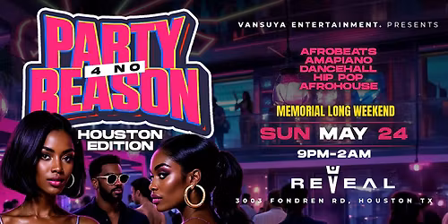 PARTY FOR NO REASON (P4NR) - HOUSTON- MEMORIAL DAY LONG WEEKEND- AFROBEATS