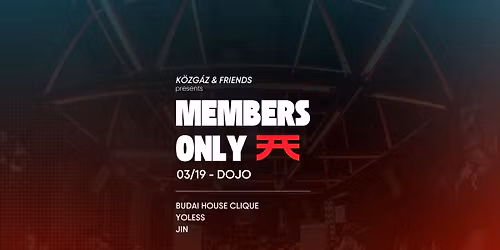 K\u00d6ZG\u00c1Z & FRIENDS - MEMBERS ONLY - DOJO - 03.19