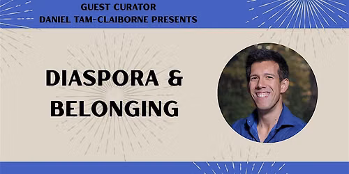 Guest Curator Daniel Tam-Claiborne: "Diaspora & Belonging"