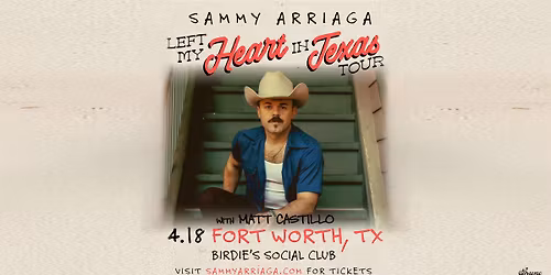Sammy Arriaga - Left My Heart in Texas Tour w\/ Matt Castillo | Birdie's