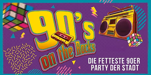 90's on the Rocks - die fetteste 90er Party der Stadt