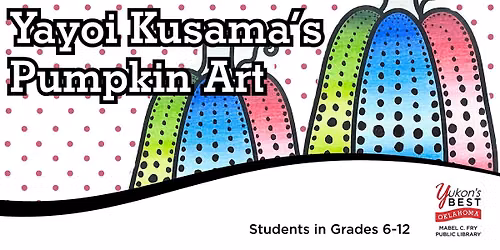 Yayoi Kusama's Pumpkin Art (Grades 6 - 12)