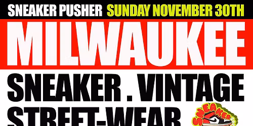 Sneaker Pusher - MKE - The Sneaker & Streetwear Expo! Nov 30th 