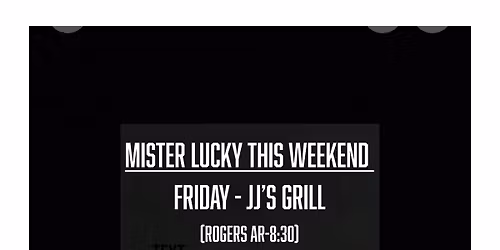 Mister Lucky Invades NW Arkansas Fri-JJ\u2019s Rogers\/Sat-JJ\u2019s Springdale