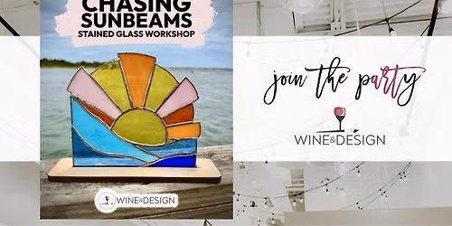 5 SEATS LEFT! Chasing Sunbeams: A Stained Glass Workshop | Wine & Design