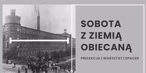 Sobota z Ziemi\u0105 Obiecan\u0105 - prelekcja | warsztat | spacer