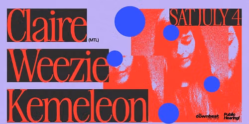 Public Hearing and The Downbeat present: Clair (MTL), Weezie, Kemeleon