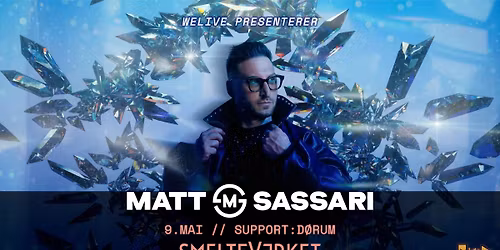MATT SASSARI + D\u00d8RUM \/ SMELTEVERKET \/ Pres. av WeLive