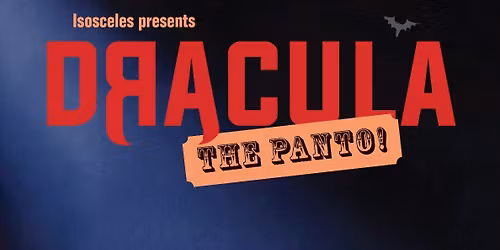 Dracula The Panto! Isoceles Theatre Company