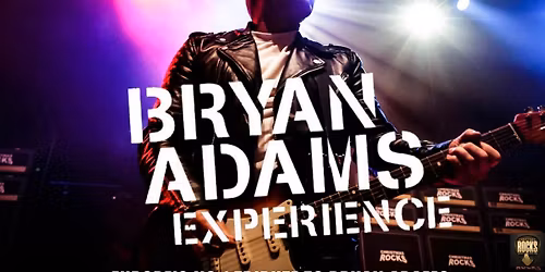 THE BRYAN ADAMS EXPERIENCE LIVE (with support from THE COUGHING DODGERS)