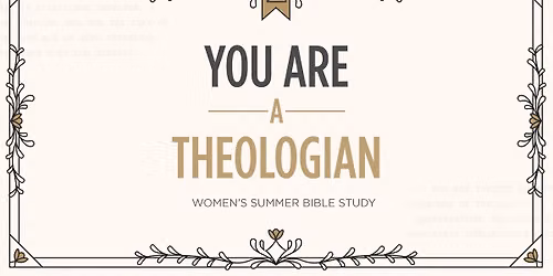 Summer 2026 Women's Bible Study: You Are a Theologian Kick-Off