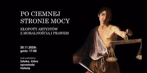 \u201ePo ciemnej stronie mocy. K\u0142opoty artyst\u00f3w  z moralno\u015bci\u0105 i prawem\u201d| Sztuka, kt\u00f3ra opowiada historie