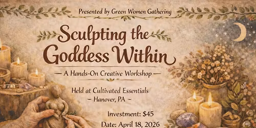 Green Women Gathering Presents \ud83c\udf3fSculpting The Goddess Within