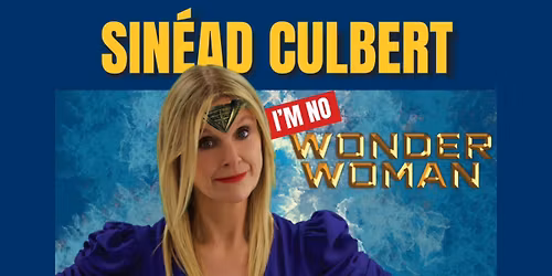 Sinead Culbert\nI'm No Wonder Woman\n\n Fri 30 Jan, 2026 