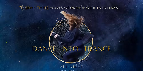 5Rhythms\u00ae 1 Day workshop DANCE INTO TRANCE - ALL NIGHT with Tata Leban