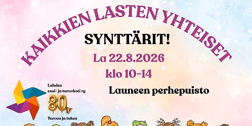 Kaikkien lasten yhteiset synttärit, Lahden ensi- ja turvakoti ry 80-vuotta!