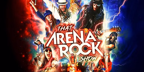 That Arena Rock Show: A Celebration of 70s & 80s Rock