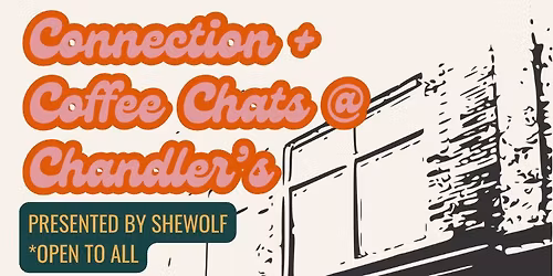 Connection + Coffee Chats @ Chandler's