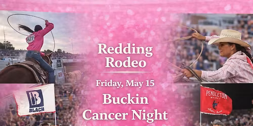 Redding Rodeo ~ Friday May 15th- Buckin Cancer Night. 