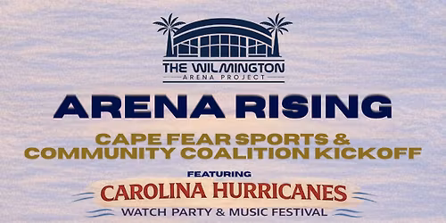 Wilmington Arena Project Presents: Arena Rising - Cape Fear Sports & Community Coalition Kickoff