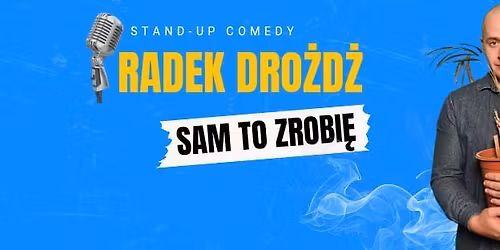 Sam to zrobi\u0119 - RADEK DRO\u017bD\u017b - Stand up Gorz\u00f3w Wielkopolski