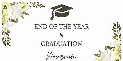 End of the Year Program & Graduation