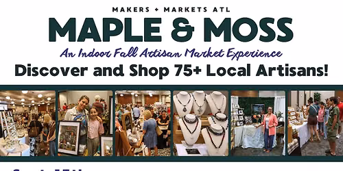 Maple & Moss Artisan Market by MMATL (Makers + Markets ATL)