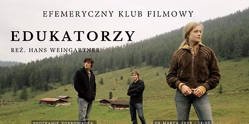 EFEMERYCZNY KLUB FILMOWY #27 - "Edukatorzy" re\u017c. Hans Weingartner