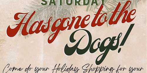 Small Business Saturday - Has Gone To The Dogs