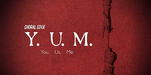 Choral Edge presents: Y.U.M. (You. Us. Me)