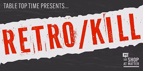 RETRO\/K*ll: A Table Top Time One-Shot