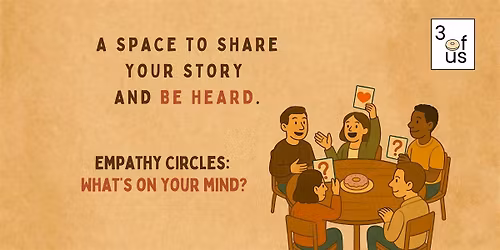 3 of Us [Empathy Circles]: What's weighing on your mind?