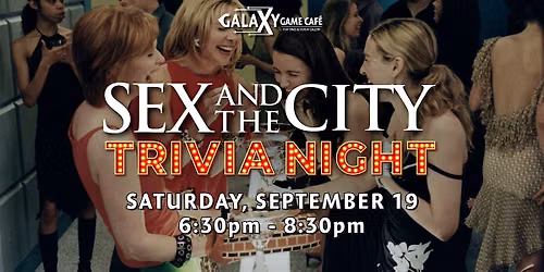 Sex and the City TRIVIA NIGHT at Galaxy Game Cafe