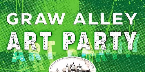 GRAW ALLEY ART PARTY - MAY 1 Presented by APGFCU